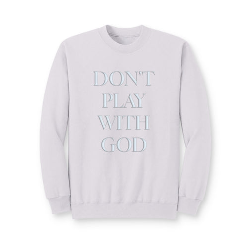 Crewneck Sweatshirt — "DON'T PLAY WITH GOD" Minimal Religious Statement Pullover