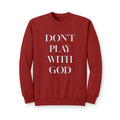 Crewneck Sweatshirt — "DON'T PLAY WITH GOD" Minimal Religious Statement Pullover